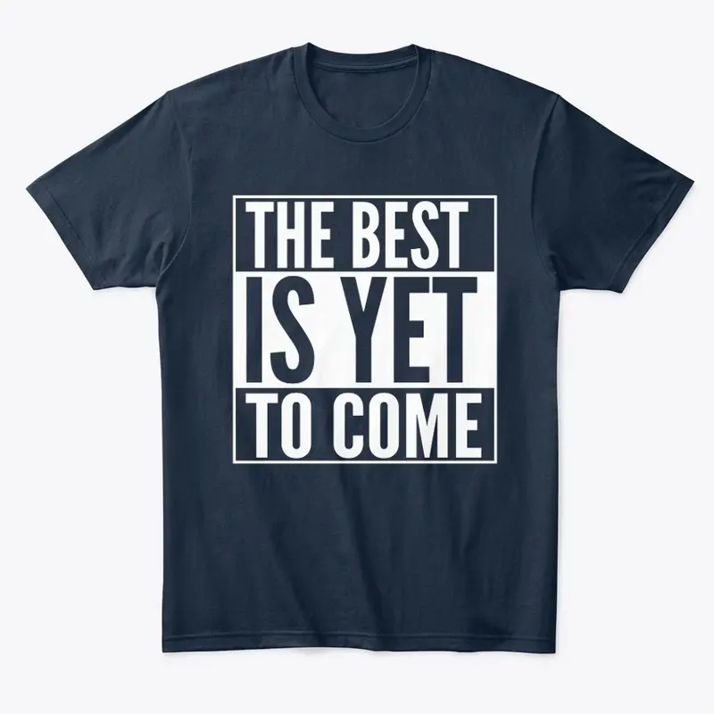 The best is yet to come