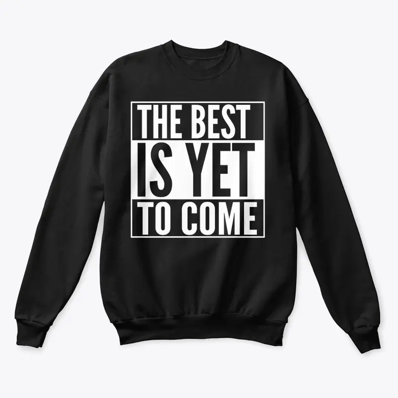 The best is yet to come