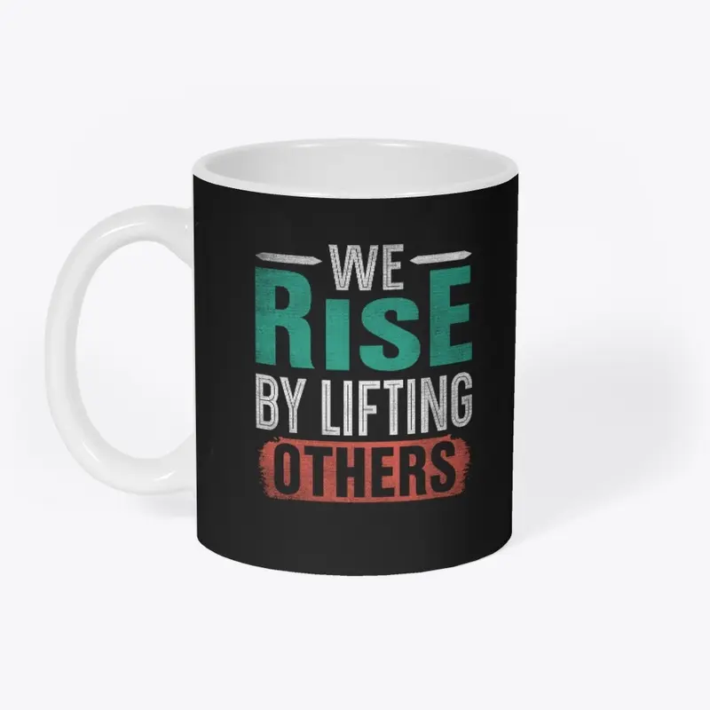 We rise by lifting others